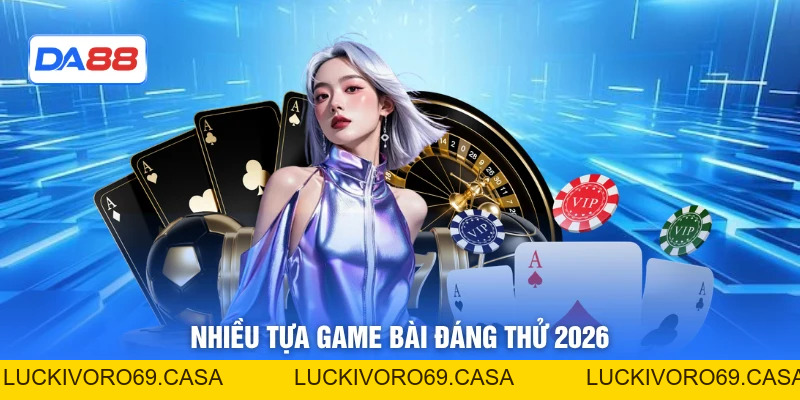 Game Bài DA88 - Hệ Thống Giải Trí Thẻ Bài Đáng Chú Ý 2026
