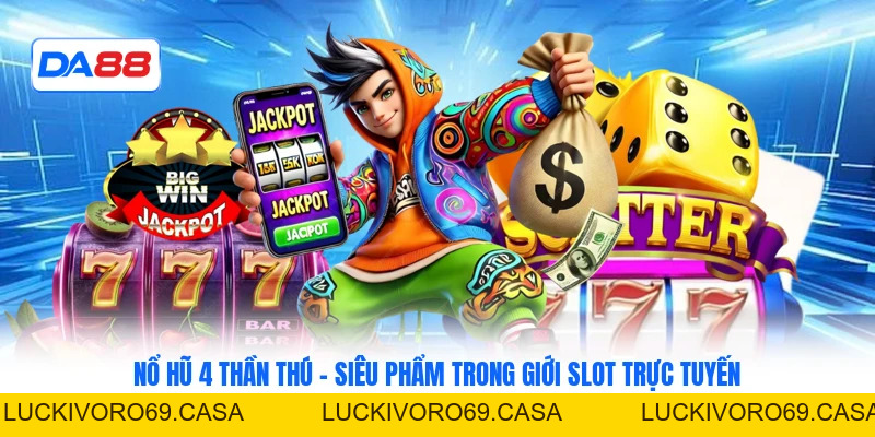 Nổ Hũ 4 Thần Thú - Siêu Phẩm Trong Giới Slot Trực Tuyến