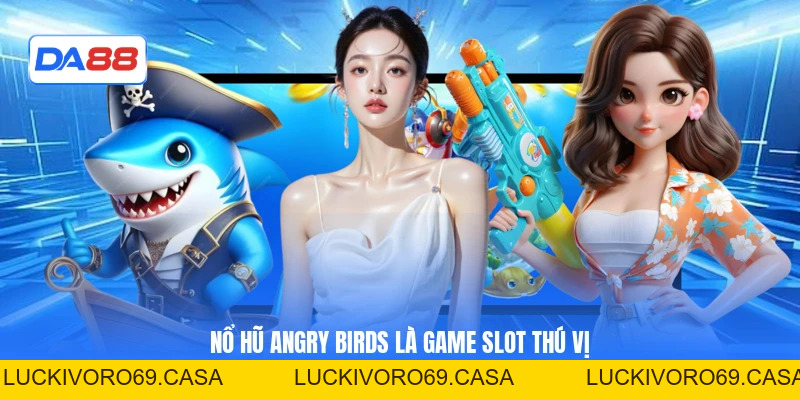 Nổ Hũ Angry Birds - Thể Lệ Quay Slot Săn Thưởng Cụ Thể 2026